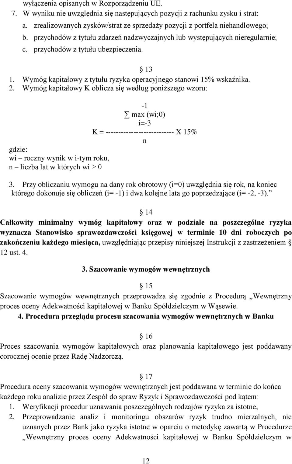 Wymóg kapitałowy z tytułu ryzyka operacyjnego stanowi 15% wskaźnika. 2.