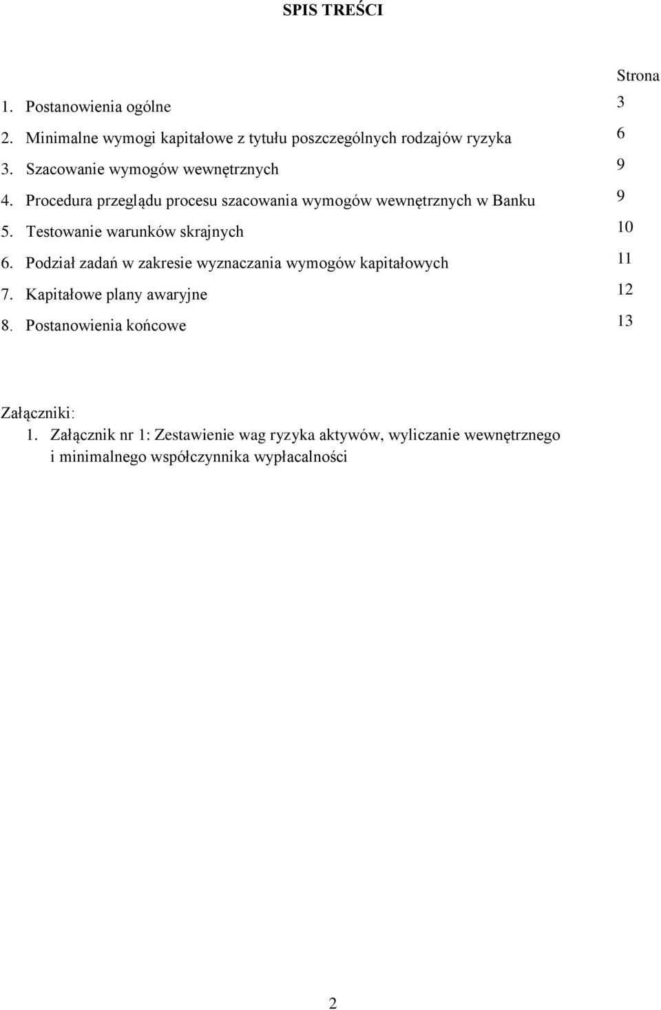 Testowanie warunków skrajnych 10 6. Podział zadań w zakresie wyznaczania wymogów kapitałowych 11 7. Kapitałowe plany awaryjne 12 8.