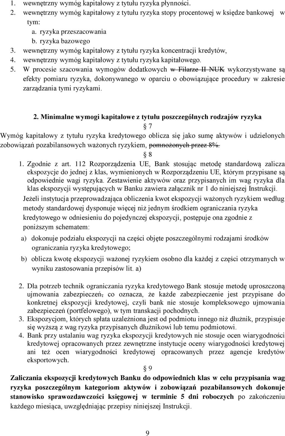 W procesie szacowania wymogów dodatkowych w Filarze II NUK wykorzystywane są efekty pomiaru ryzyka, dokonywanego w oparciu o obowiązujące procedury w zakresie zarządzania tymi ryzykami. 2.