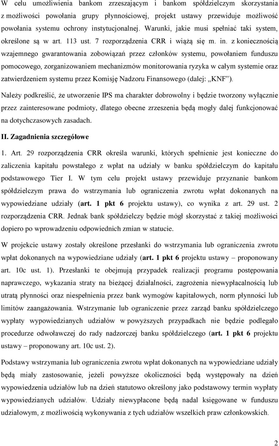 z koniecznością wzajemnego gwarantowania zobowiązań przez członków systemu, powołaniem funduszu pomocowego, zorganizowaniem mechanizmów monitorowania ryzyka w całym systemie oraz zatwierdzeniem