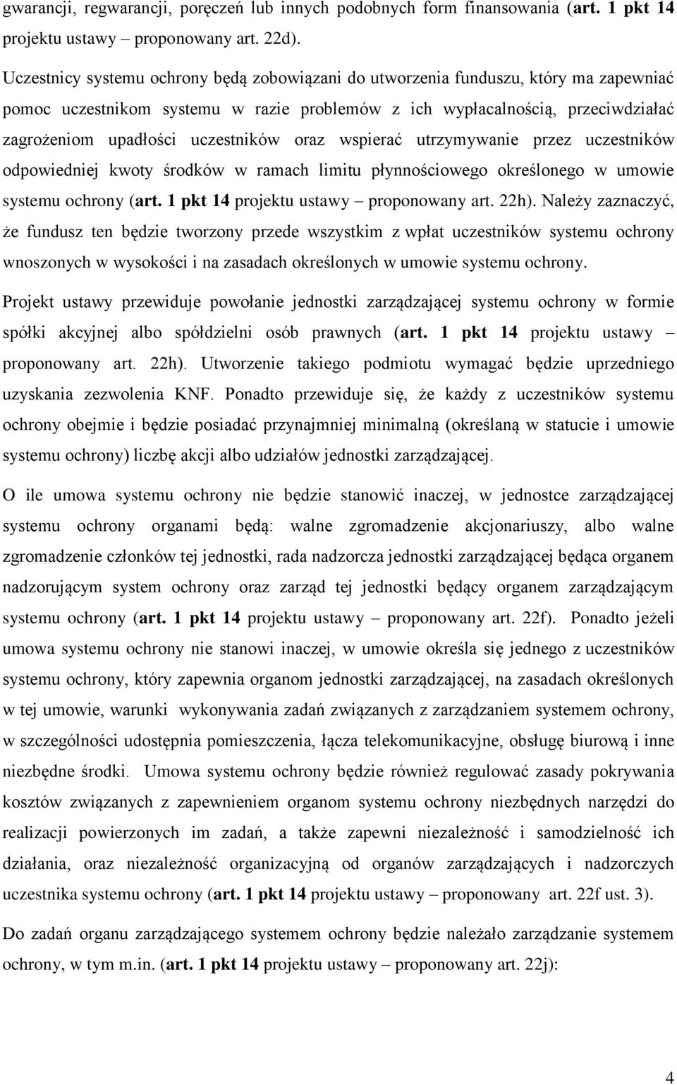 uczestników oraz wspierać utrzymywanie przez uczestników odpowiedniej kwoty środków w ramach limitu płynnościowego określonego w umowie systemu ochrony (art. 1 pkt 14 projektu ustawy proponowany art.