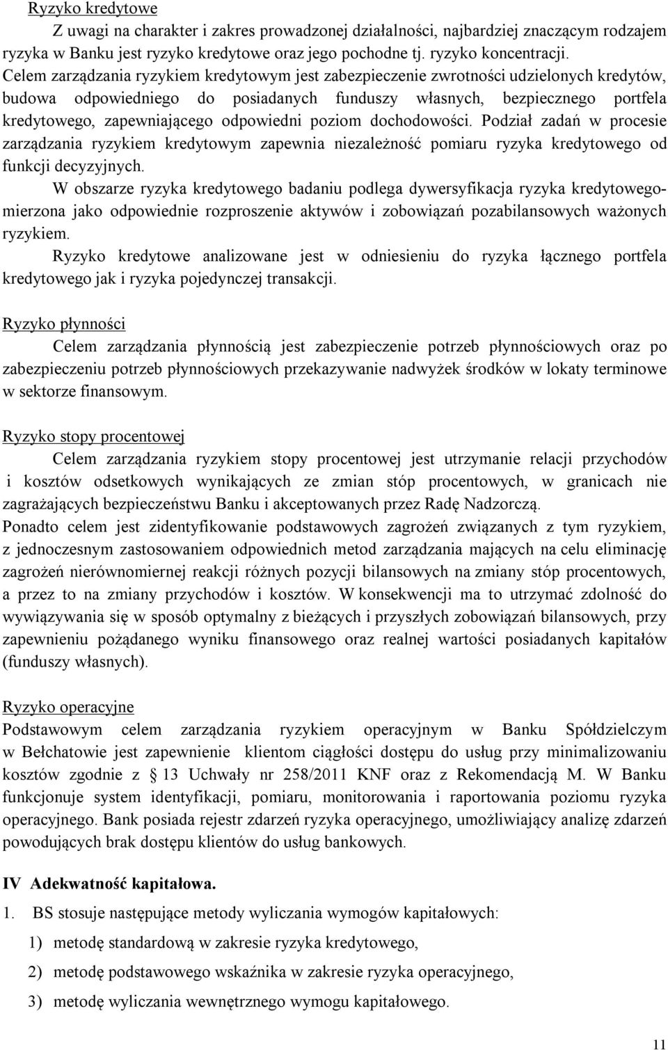 odpowiedni poziom dochodowości. Podział zadań w procesie zarządzania ryzykiem kredytowym zapewnia niezależność pomiaru ryzyka kredytowego od funkcji decyzyjnych.