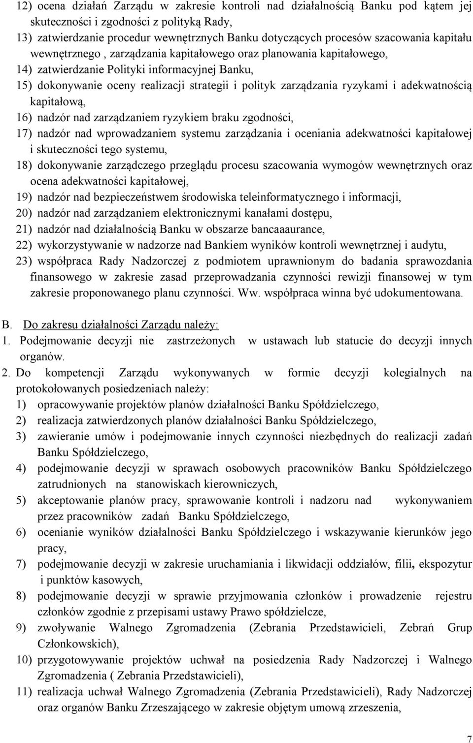 zarządzania ryzykami i adekwatnością kapitałową, 16) nadzór nad zarządzaniem ryzykiem braku zgodności, 17) nadzór nad wprowadzaniem systemu zarządzania i oceniania adekwatności kapitałowej i