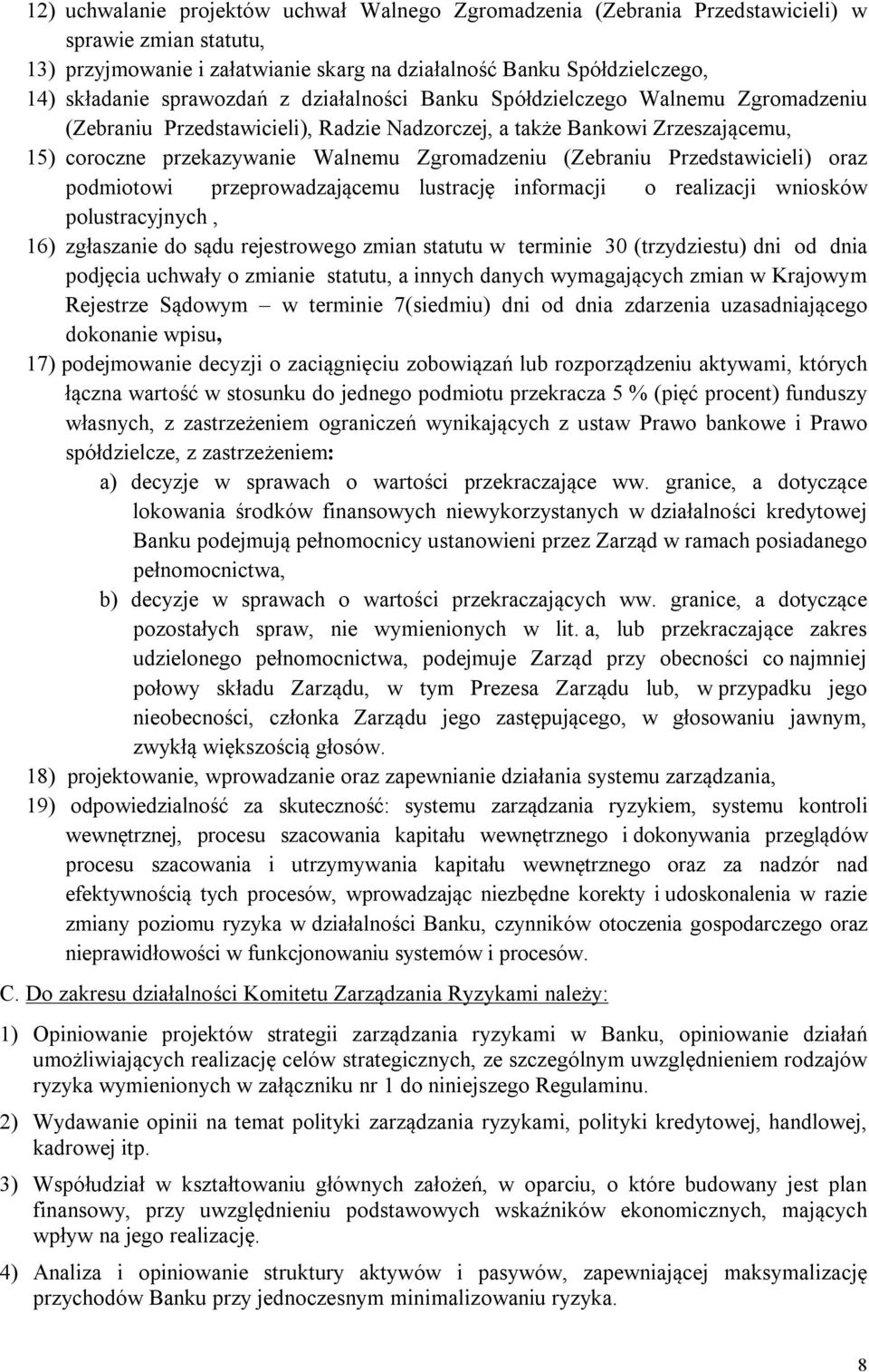 (Zebraniu Przedstawicieli) oraz podmiotowi przeprowadzającemu lustrację informacji o realizacji wniosków polustracyjnych, 16) zgłaszanie do sądu rejestrowego zmian statutu w terminie 30 (trzydziestu)