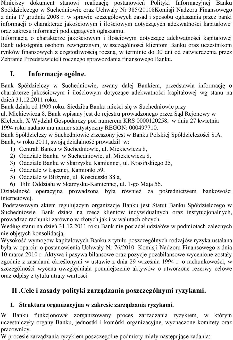 Informacja o charakterze jakościowym i ilościowym dotyczące adekwatności kapitałowej Bank udostępnia osobom zewnętrznym, w szczególności klientom Banku oraz uczestnikom rynków finansowych z