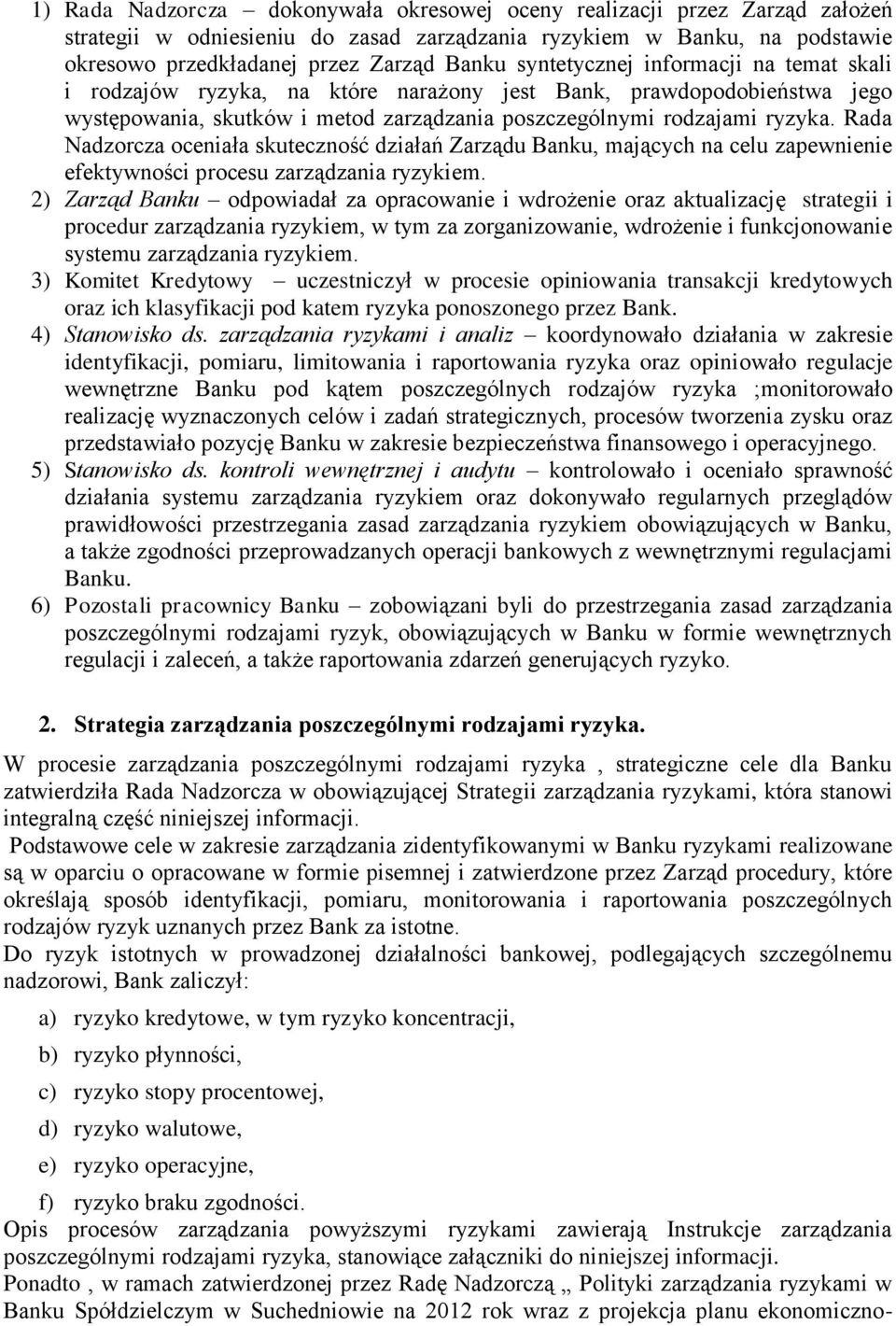 Rada Nadzorcza oceniała skuteczność działań Zarządu Banku, mających na celu zapewnienie efektywności procesu zarządzania ryzykiem.