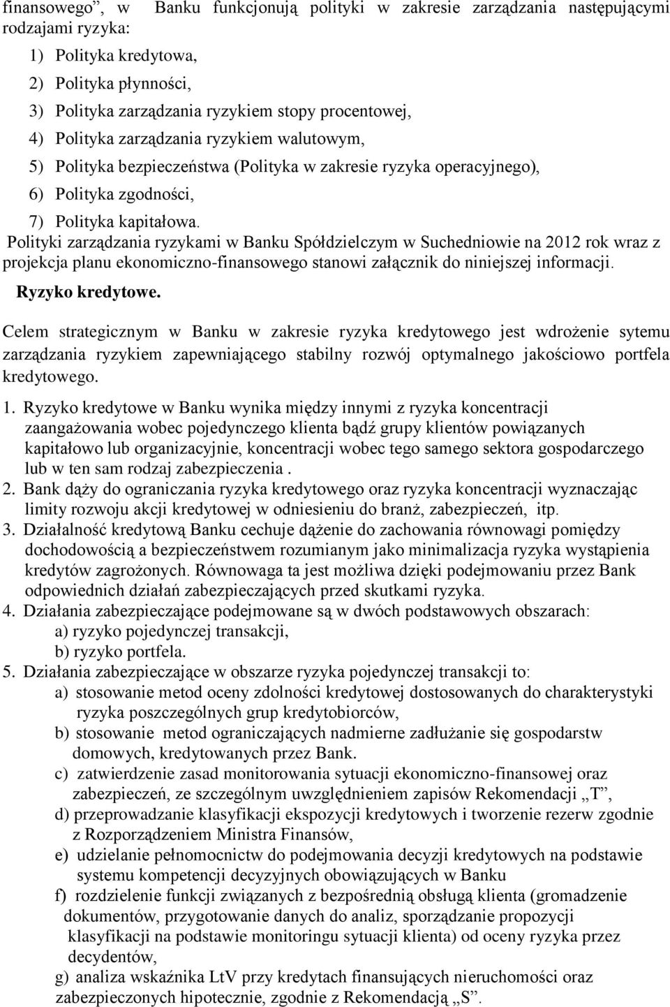 Polityki zarządzania ryzykami w Banku Spółdzielczym w Suchedniowie na 2012 rok wraz z projekcja planu ekonomiczno-finansowego stanowi załącznik do niniejszej informacji. Ryzyko kredytowe.