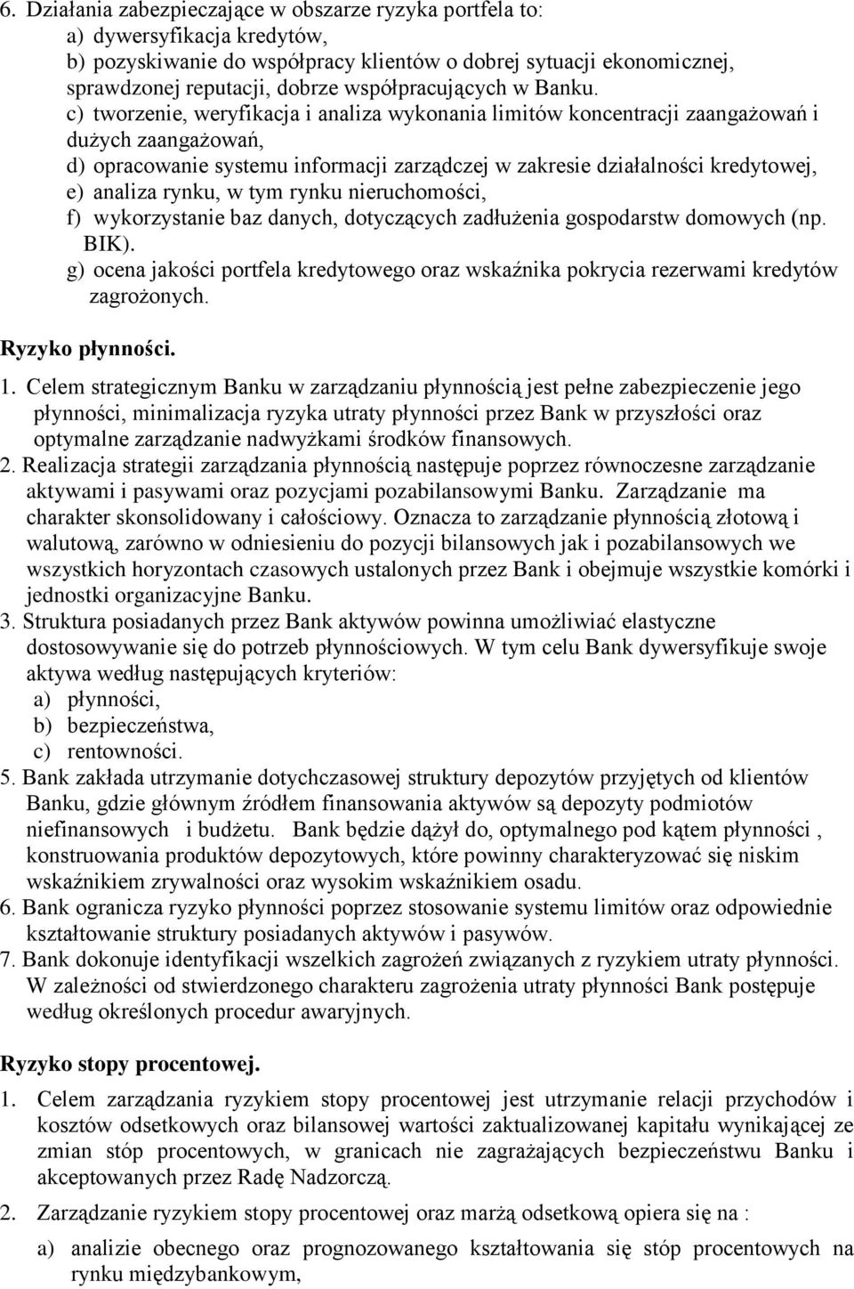 c) tworzenie, weryfikacja i analiza wykonania limitów koncentracji zaangażowań i dużych zaangażowań, d) opracowanie systemu informacji zarządczej w zakresie działalności kredytowej, e) analiza rynku,