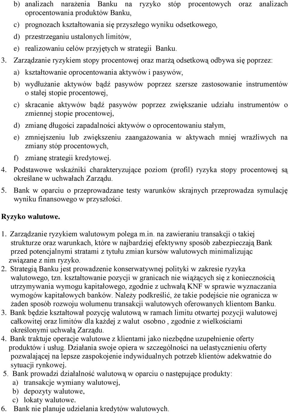 Zarządzanie ryzykiem stopy procentowej oraz marżą odsetkową odbywa się poprzez: a) kształtowanie oprocentowania aktywów i pasywów, b) wydłużanie aktywów bądź pasywów poprzez szersze zastosowanie