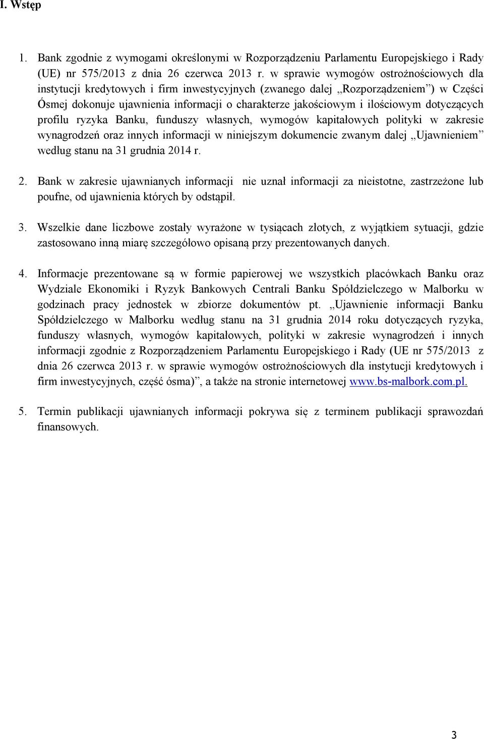 ilościowym dotyczących profilu ryzyka Banku, funduszy własnych, wymogów kapitałowych polityki w zakresie wynagrodzeń oraz innych informacji w niniejszym dokumencie zwanym dalej Ujawnieniem według