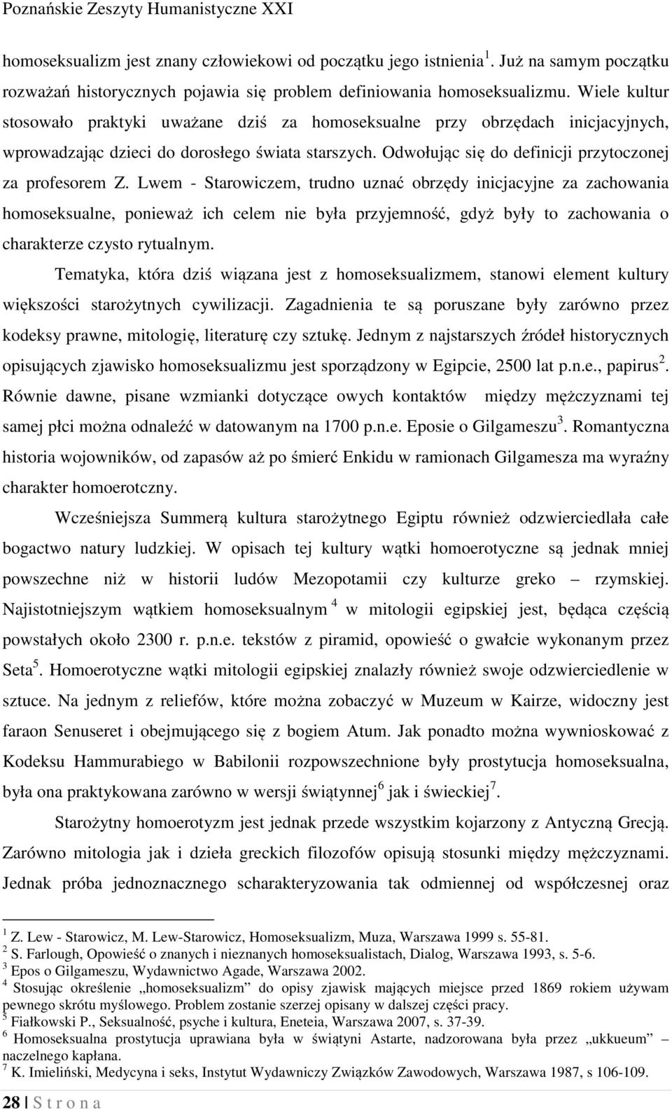 Lwem - Starowiczem, trudno uznać obrzędy inicjacyjne za zachowania homoseksualne, ponieważ ich celem nie była przyjemność, gdyż były to zachowania o charakterze czysto rytualnym.