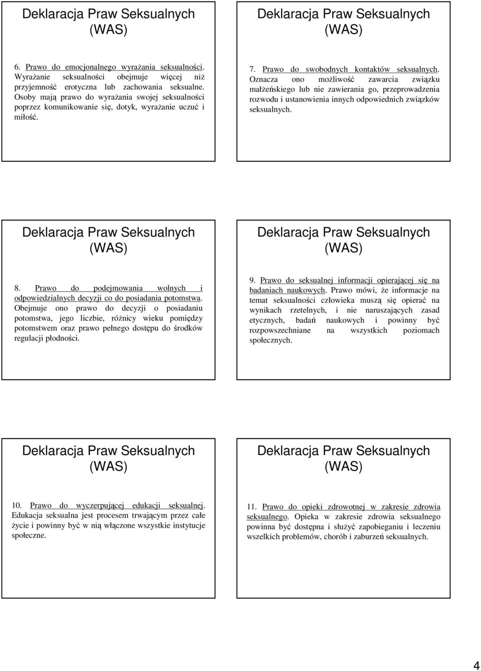 Oznacza ono moŝliwość zawarcia związku małŝeńskiego lub nie zawierania go, przeprowadzenia rozwodu i ustanowienia innych odpowiednich związków seksualnych. 8.