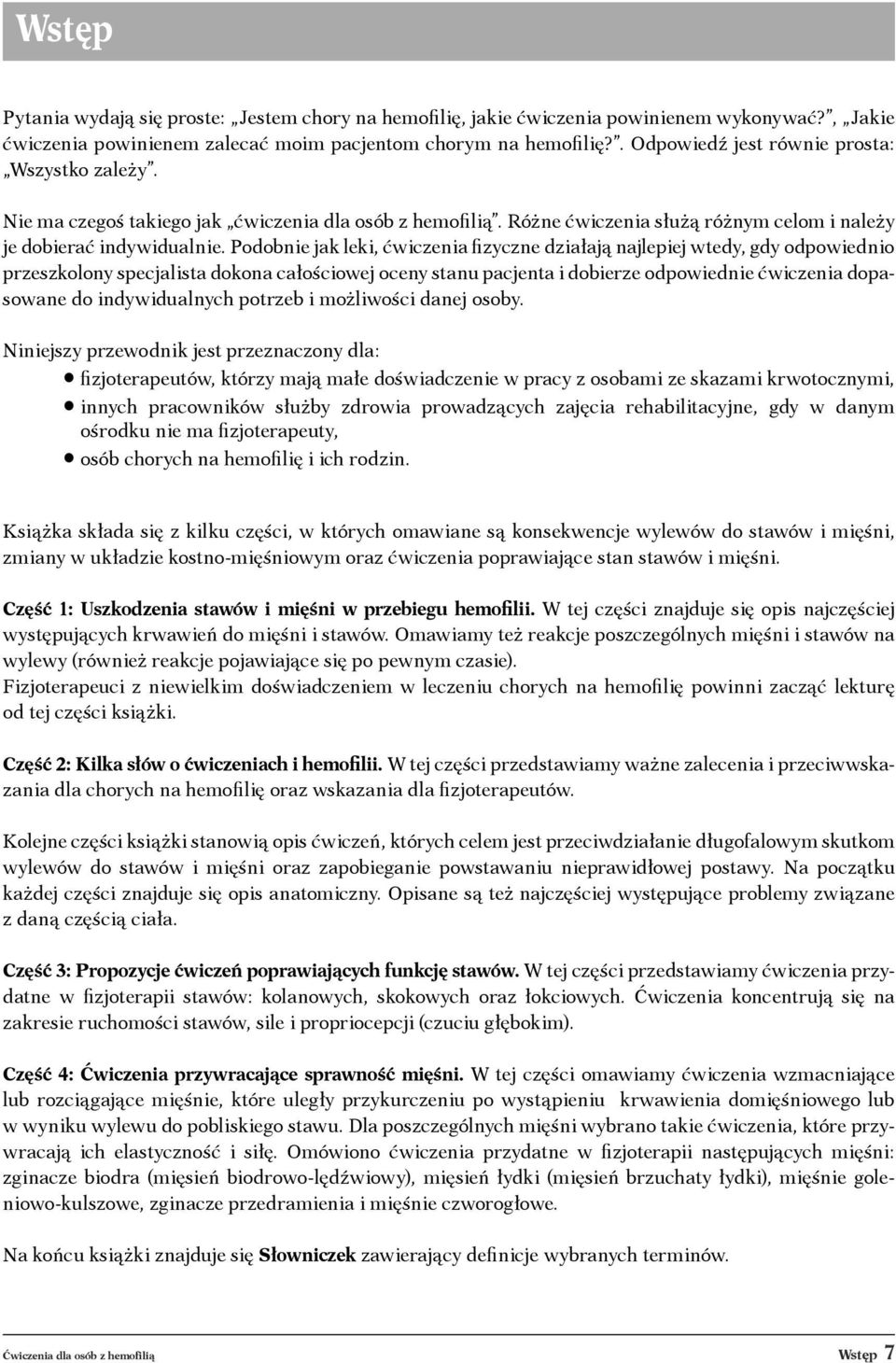 Podobnie jak leki, ćwiczenia fizyczne działają najlepiej wtedy, gdy odpowiednio przeszkolony specjalista dokona całościowej oceny stanu pacjenta i dobierze odpowiednie ćwiczenia dopasowane do