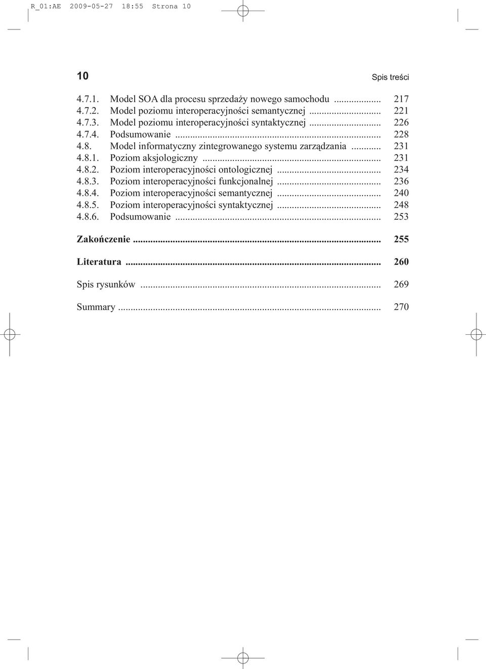 .. 231 4.8.2. Poziom interoperacyjności ontologicznej... 234 4.8.3. Poziom interoperacyjności funkcjonalnej... 236 4.8.4. Poziom interoperacyjności semantycznej... 240 4.