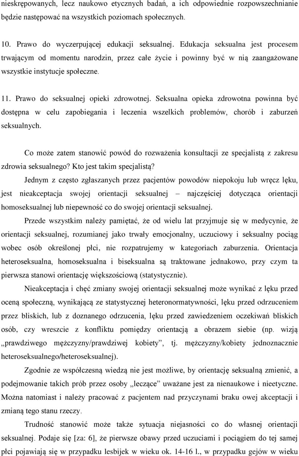 Seksualna opieka zdrowotna powinna być dostępna w celu zapobiegania i leczenia wszelkich problemów, chorób i zaburzeń seksualnych.