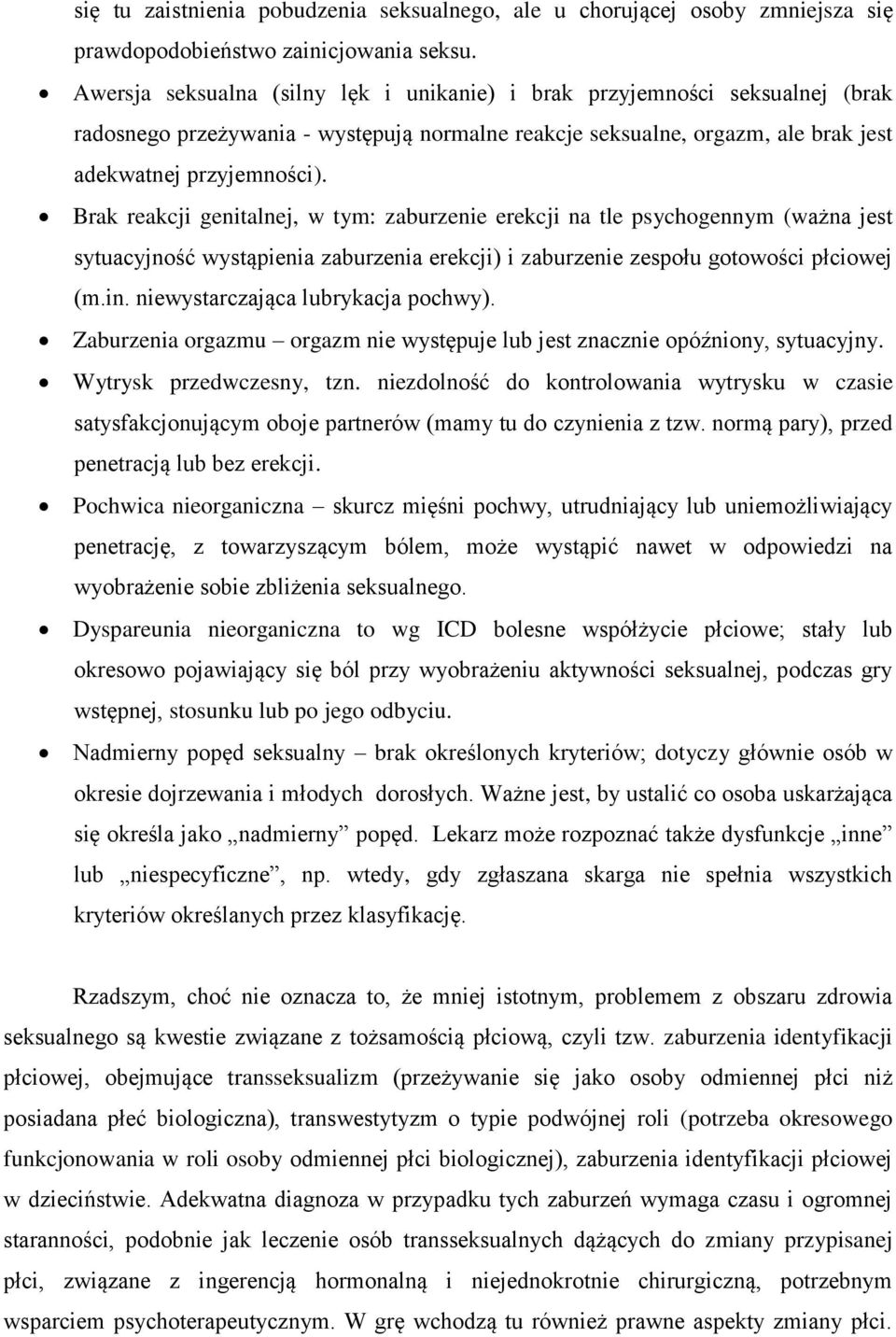 Brak reakcji genitalnej, w tym: zaburzenie erekcji na tle psychogennym (ważna jest sytuacyjność wystąpienia zaburzenia erekcji) i zaburzenie zespołu gotowości płciowej (m.in.