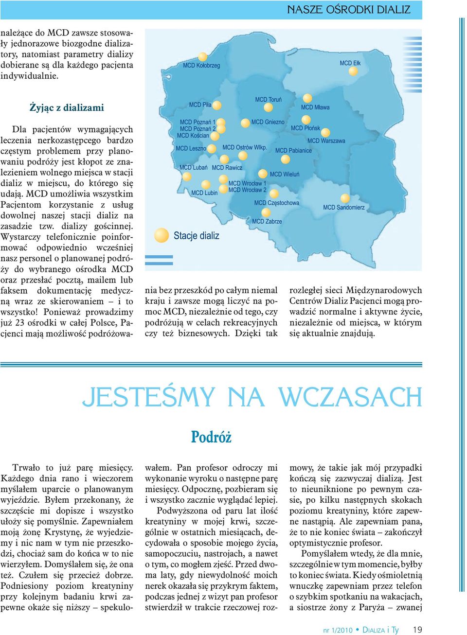 którego się udają. MCD umożliwia wszystkim Pacjentom korzystanie z usług dowolnej naszej stacji dializ na zasadzie tzw. dializy gościnnej.