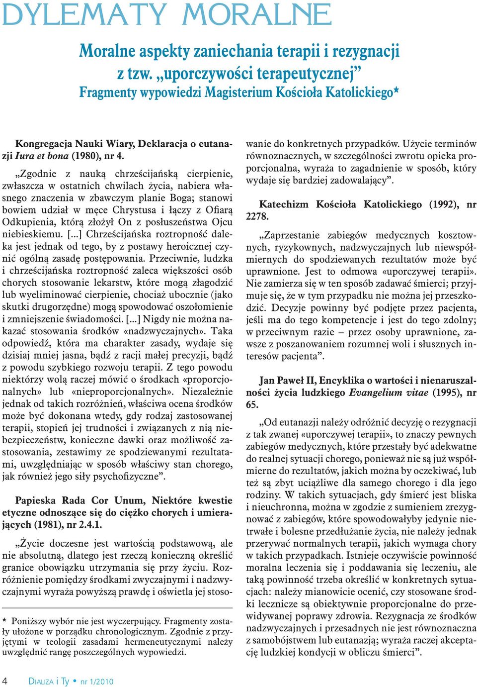 Zgodnie z nauką chrześcijańską cierpienie, zwłaszcza w ostatnich chwilach życia, nabiera własnego znaczenia w zbawczym planie Boga; stanowi bowiem udział w męce Chrystusa i łączy z Ofiarą Odkupienia,