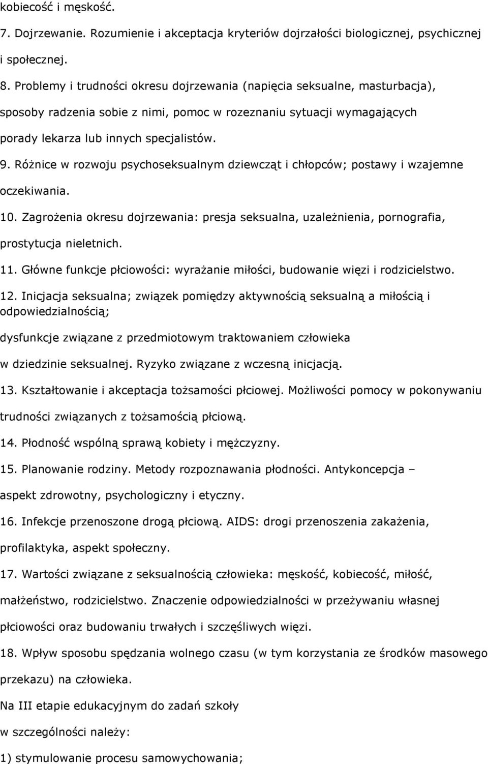 RóŜnice w rozwoju psychoseksualnym dziewcząt i chłopców; postawy i wzajemne oczekiwania. 10. ZagroŜenia okresu dojrzewania: presja seksualna, uzaleŝnienia, pornografia, prostytucja nieletnich. 11.