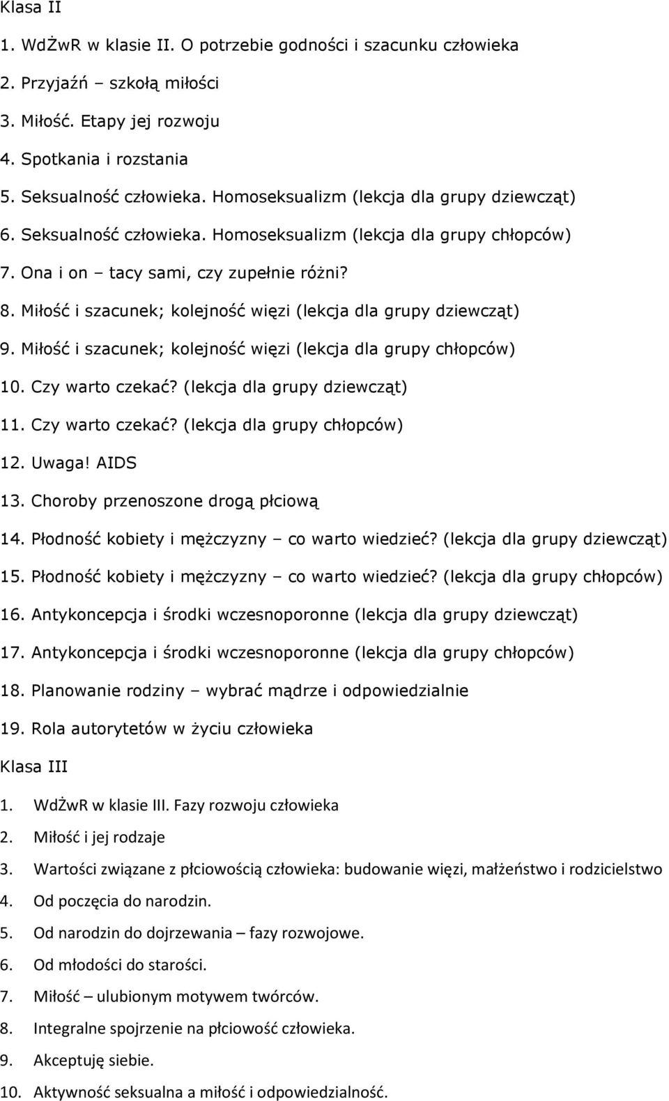 Miłość i szacunek; kolejność więzi (lekcja dla grupy dziewcząt) 9. Miłość i szacunek; kolejność więzi (lekcja dla grupy chłopców) 10. Czy warto czekać? (lekcja dla grupy dziewcząt) 11.