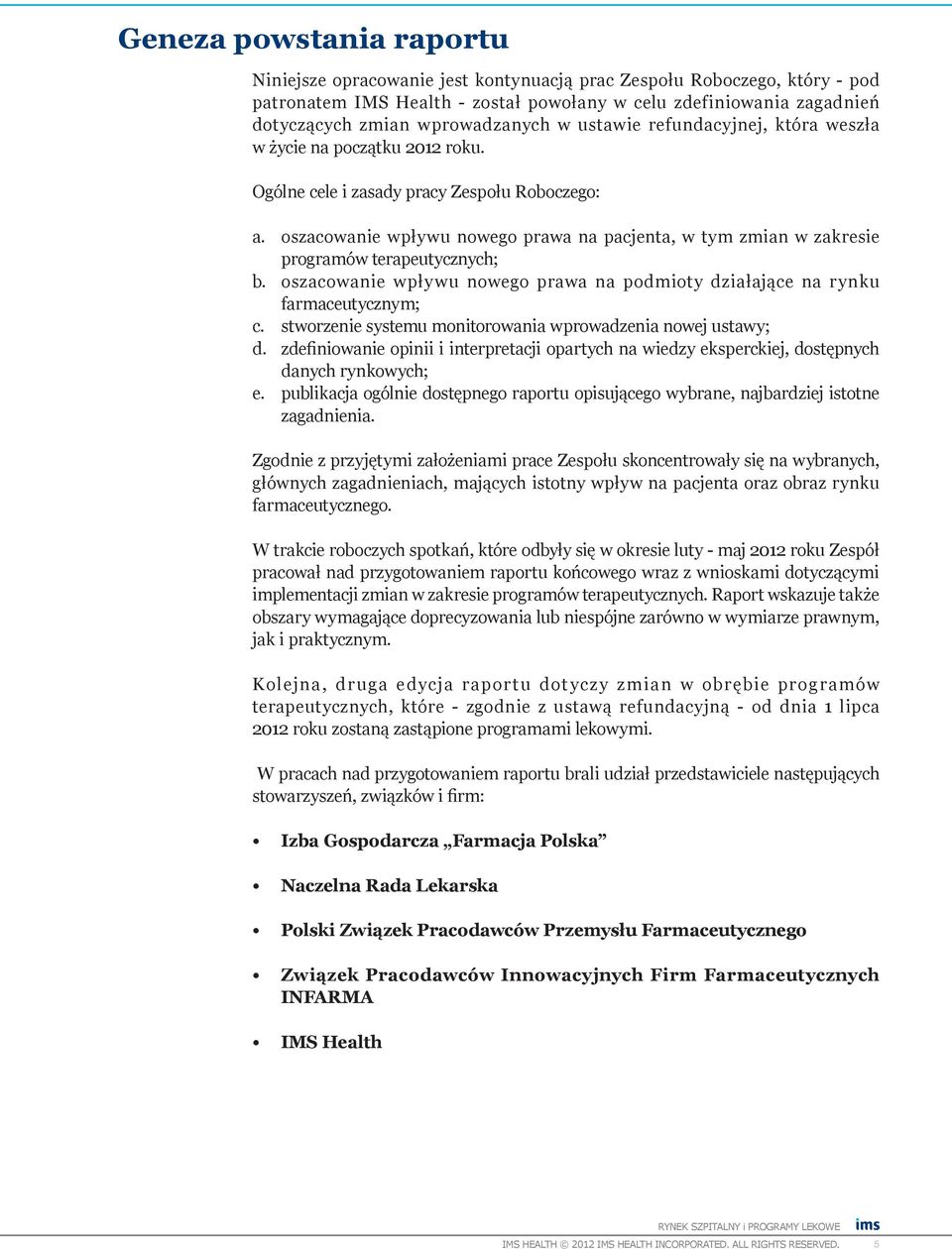 oszacowanie wpływu nowego prawa na pacjenta, w tym zmian w zakresie programów terapeutycznych; b. oszacowanie wpływu nowego prawa na podmioty działające na rynku farmaceutycznym; c.