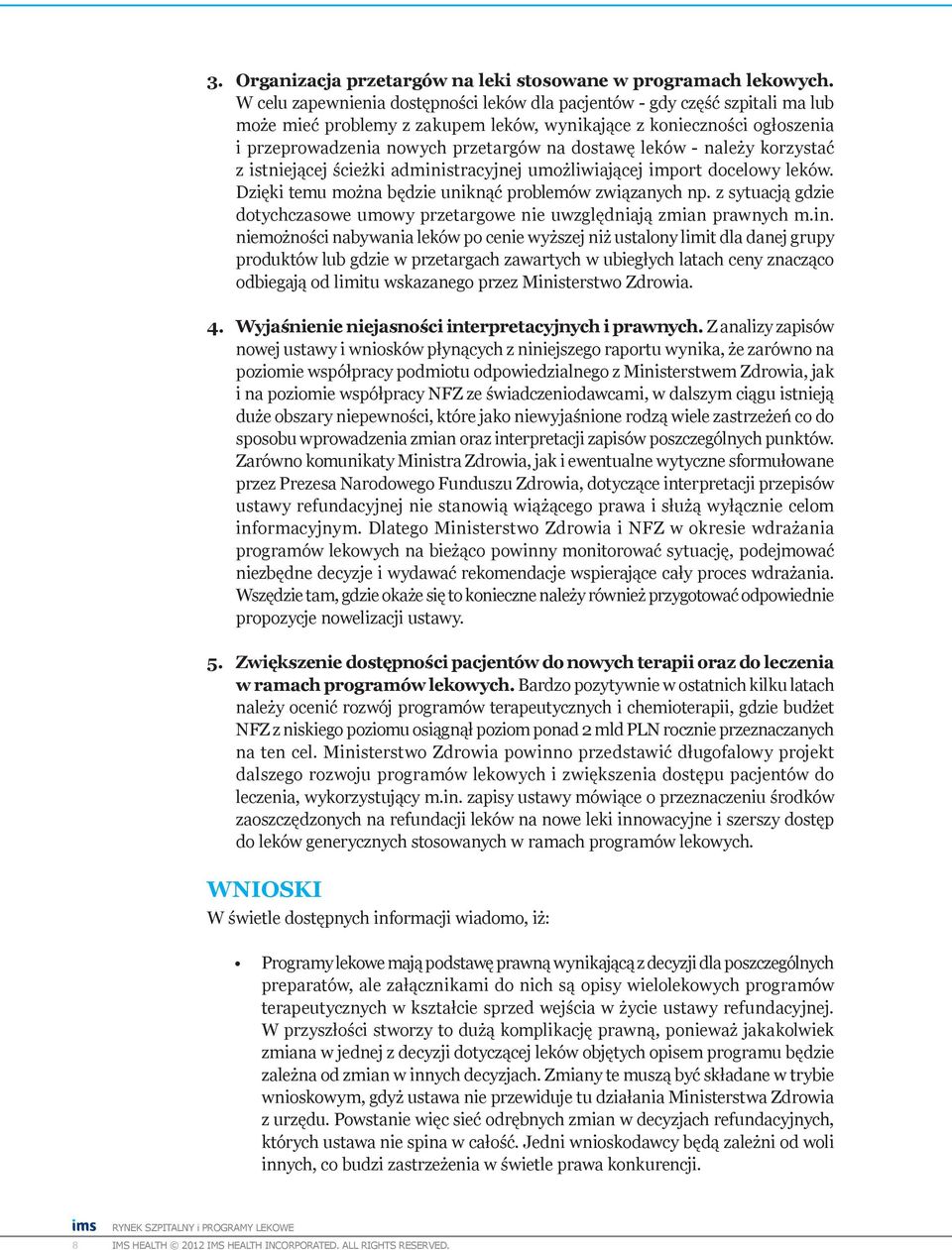 leków - należy korzystać z istniejącej ścieżki administracyjnej umożliwiającej import docelowy leków. Dzięki temu można będzie uniknąć problemów związanych np.