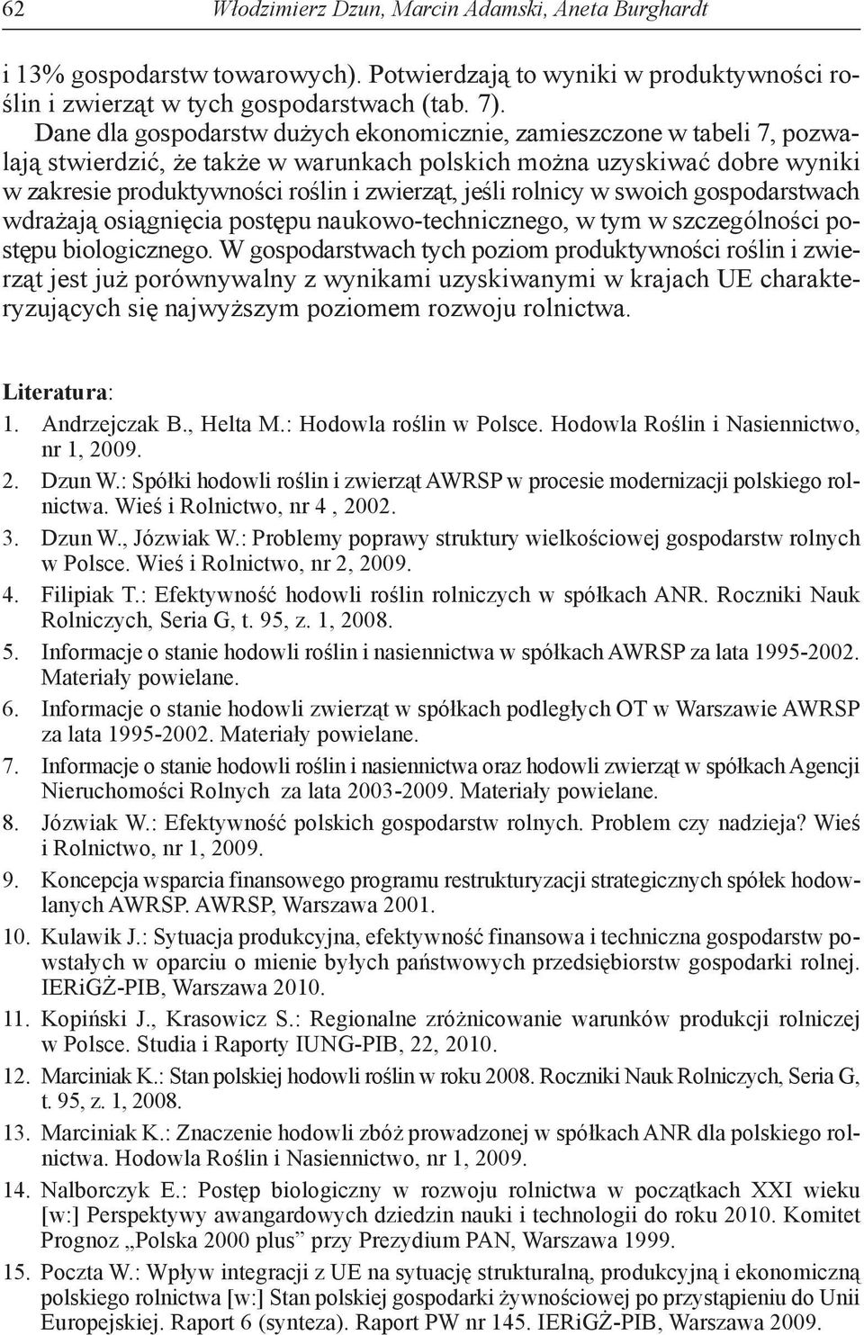 rolnicy w swoich gospodarstwach wdrażają osiągnięcia postępu naukowo-technicznego, w tym w szczególności postępu biologicznego.