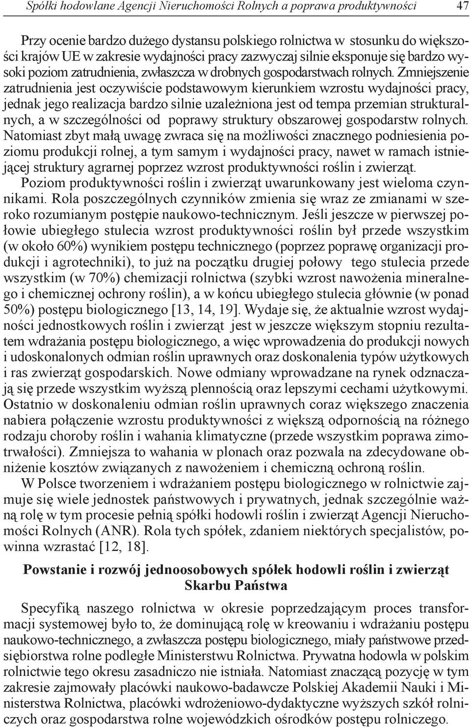 Zmniejszenie zatrudnienia jest oczywiście podstawowym kierunkiem wzrostu wydajności pracy, jednak jego realizacja bardzo silnie uzależniona jest od tempa przemian strukturalnych, a w szczególności od