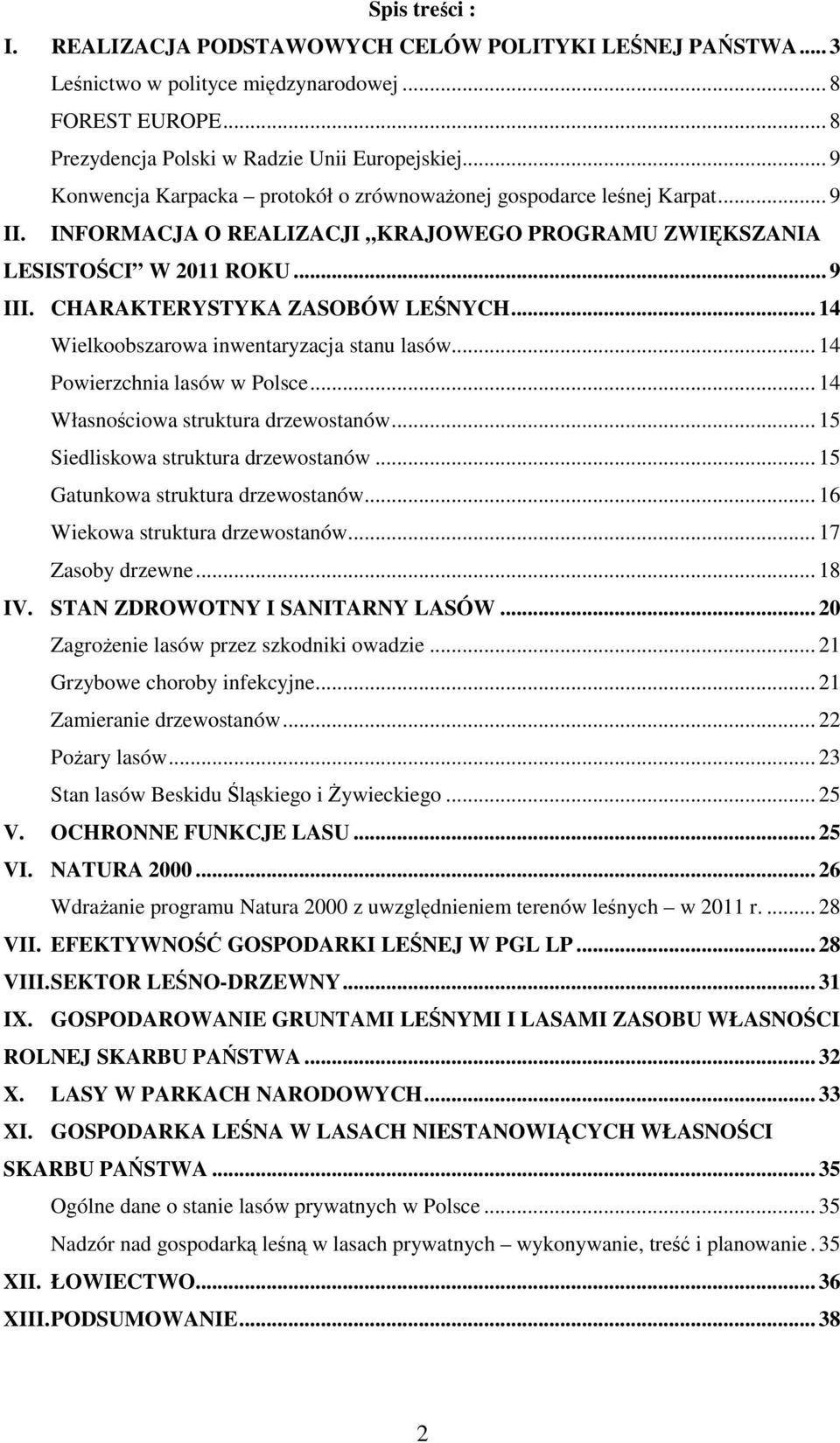 CHARAKTERYSTYKA ZASOBÓW LEŚNYCH... 14 Wielkoobszarowa inwentaryzacja stanu lasów... 14 Powierzchnia lasów w Polsce... 14 Własnościowa struktura drzewostanów... 15 Siedliskowa struktura drzewostanów.