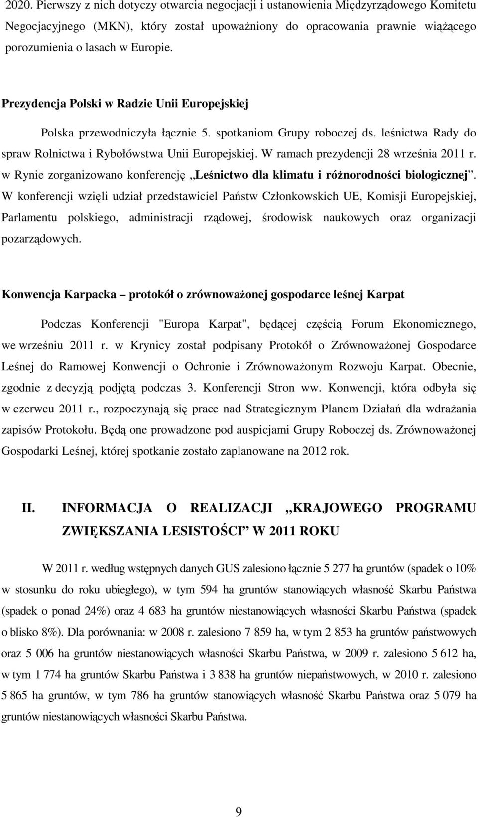 W ramach prezydencji 28 września 2011 r. w Rynie zorganizowano konferencję Leśnictwo dla klimatu i różnorodności biologicznej.