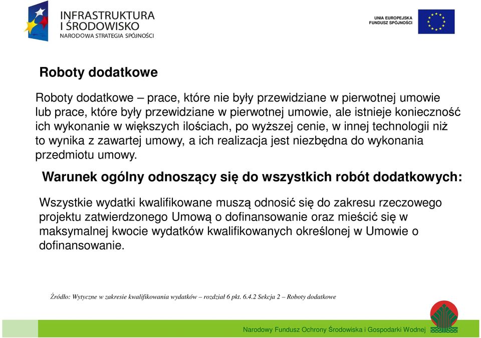 Warunek ogólny odnoszący się do wszystkich robót dodatkowych: Wszystkie wydatki kwalifikowane muszą odnosić się do zakresu rzeczowego projektu zatwierdzonego Umową o dofinansowanie