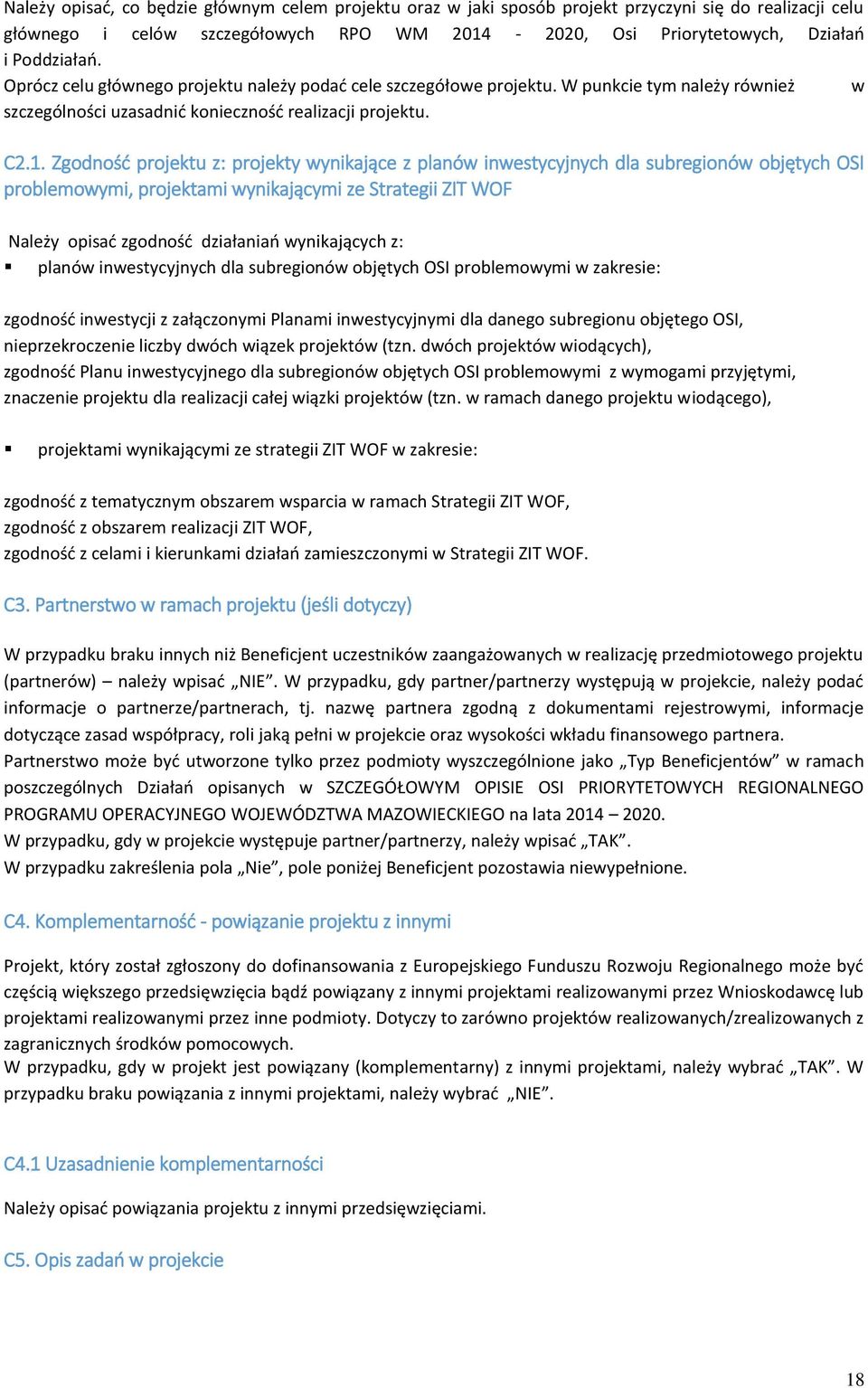 Zgodność projektu z: projekty wynikające z planów inwestycyjnych dla subregionów objętych OSI problemowymi, projektami wynikającymi ze Strategii ZIT WOF Należy opisać zgodność działaniań wynikających