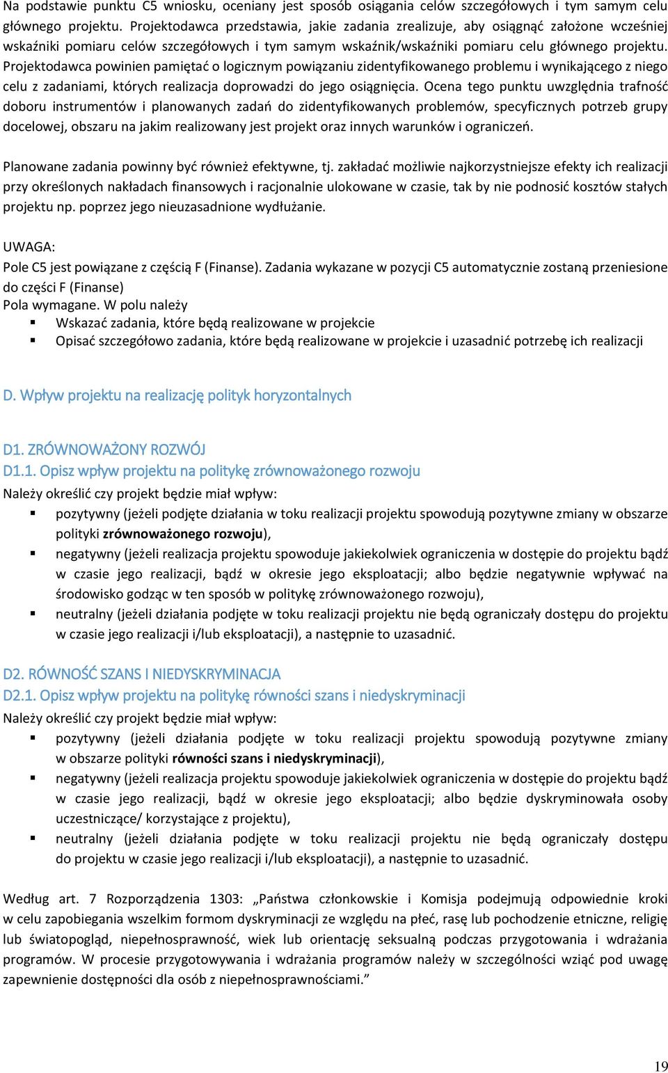 Projektodawca powinien pamiętać o logicznym powiązaniu zidentyfikowanego problemu i wynikającego z niego celu z zadaniami, których realizacja doprowadzi do jego osiągnięcia.