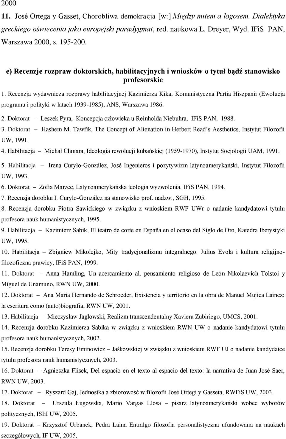 Recenzja wydawnicza rozprawy habilitacyjnej Kazimierza Kika, Komunistyczna Partia Hiszpanii (Ewolucja programu i polityki w latach 1939-1985), ANS, Warszawa 1986. 2.