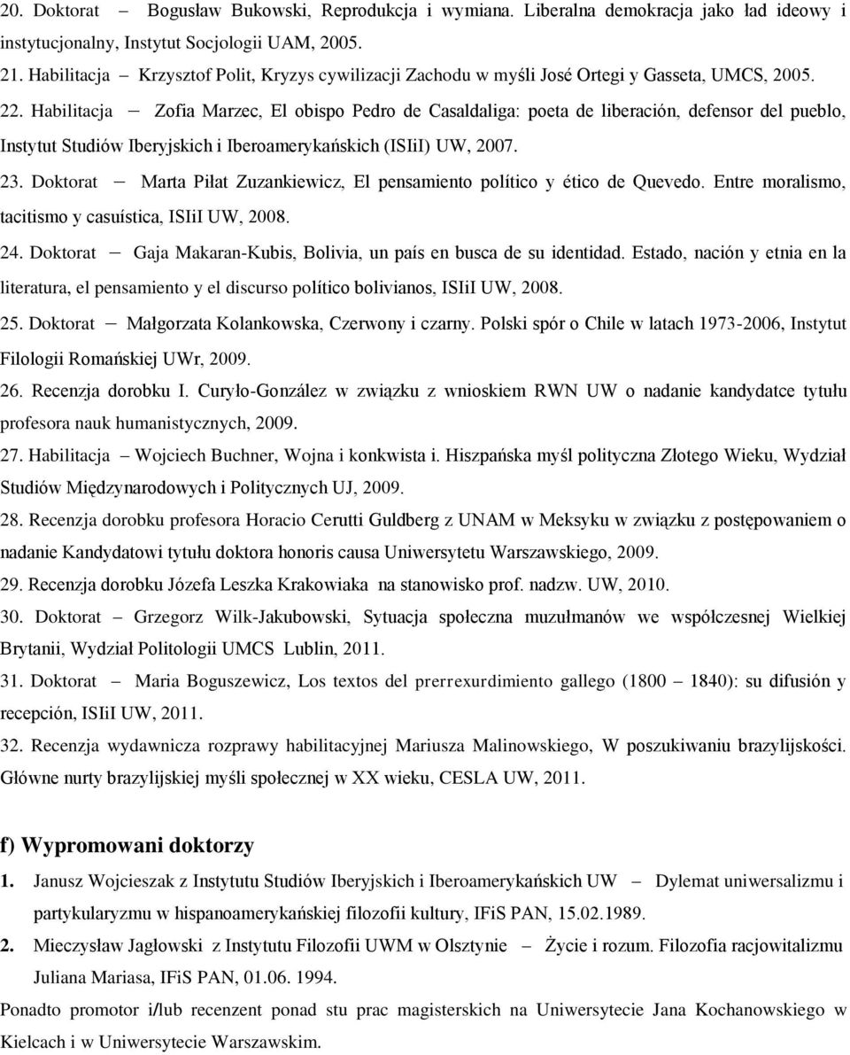 Habilitacja Zofia Marzec, El obispo Pedro de Casaldaliga: poeta de liberación, defensor del pueblo, Instytut Studiów Iberyjskich i Iberoamerykańskich (ISIiI) UW, 2007. 23.