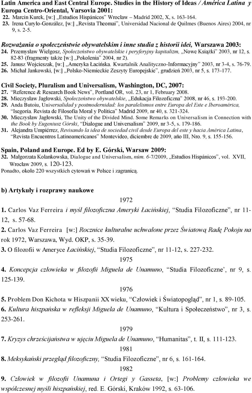 Rozważania o społeczeństwie obywatelskim i inne studia z historii idei, Warszawa 2003: 24. Przemysław Wielgosz, Społeczeństwo obywatelskie i peryferyjny kapitalizm, Nowe Książki 2003, nr 12, s.