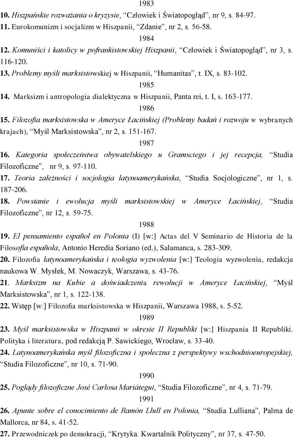 Marksizm i antropologia dialektyczna w Hiszpanii, Panta rei, t. I, s. 163-177. 1986 15.