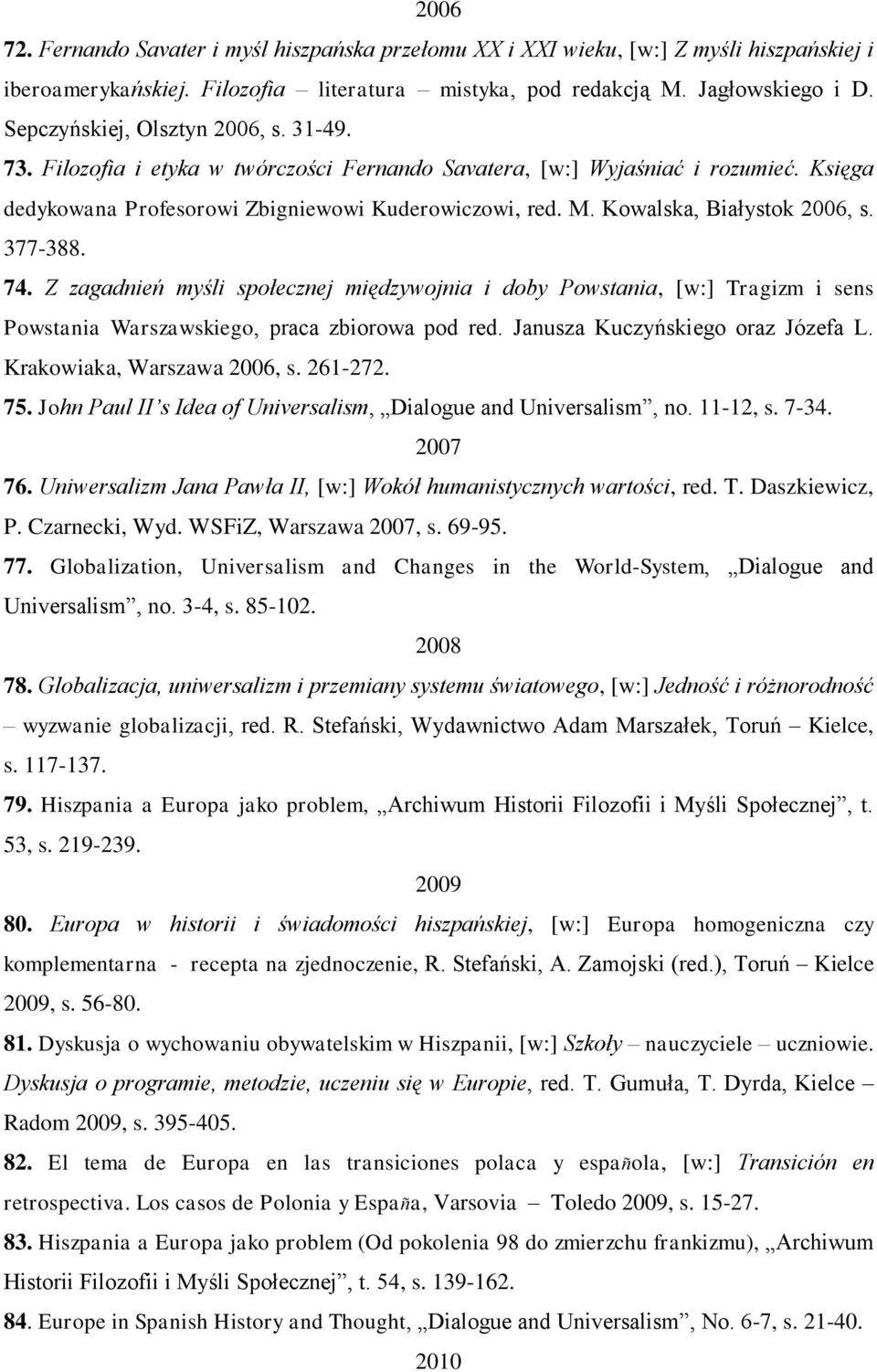 Kowalska, Białystok 2006, s. 377-388. 74. Z zagadnień myśli społecznej międzywojnia i doby Powstania, [w:] Tragizm i sens Powstania Warszawskiego, praca zbiorowa pod red.