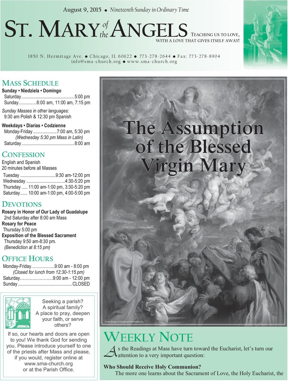 8:00 am, 11:00 am, 7:15 pm Sunday Masses in other languages: 9:30 am Polish & 12:30 pm Spanish Weekdays Diarias Codzienne Monday-Friday... 7:00 am, 5:30 pm (Wednesday 5:30 pm Mass in Latin) Saturday.