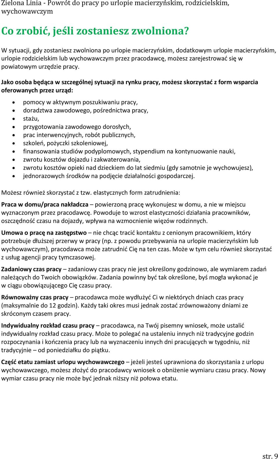 Jako osoba będąca w szczególnej sytuacji na rynku pracy, możesz skorzystać z form wsparcia oferowanych przez urząd: pomocy w aktywnym poszukiwaniu pracy, doradztwa zawodowego, pośrednictwa pracy,