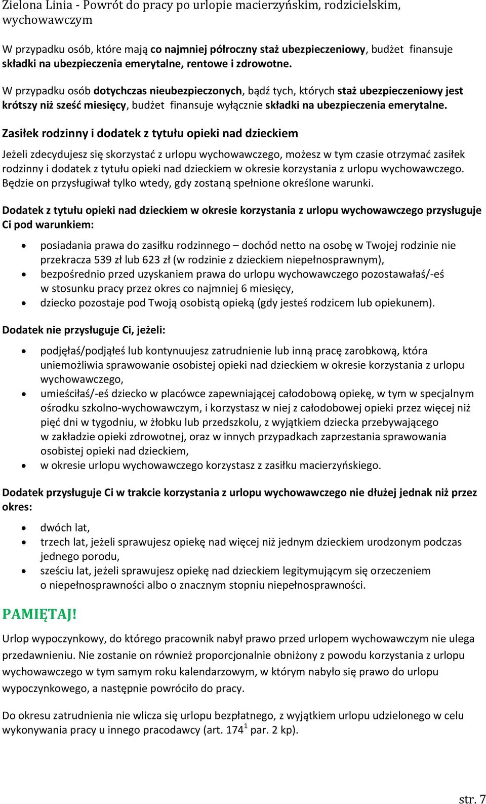 Zasiłek rodzinny i dodatek z tytułu opieki nad dzieckiem Jeżeli zdecydujesz się skorzystać z urlopu wychowawczego, możesz w tym czasie otrzymać zasiłek rodzinny i dodatek z tytułu opieki nad