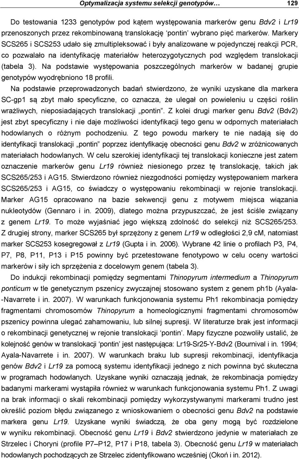 Na podstawie występowania poszczególnych markerów w badanej grupie genotypów wyodrębniono 18 profili.