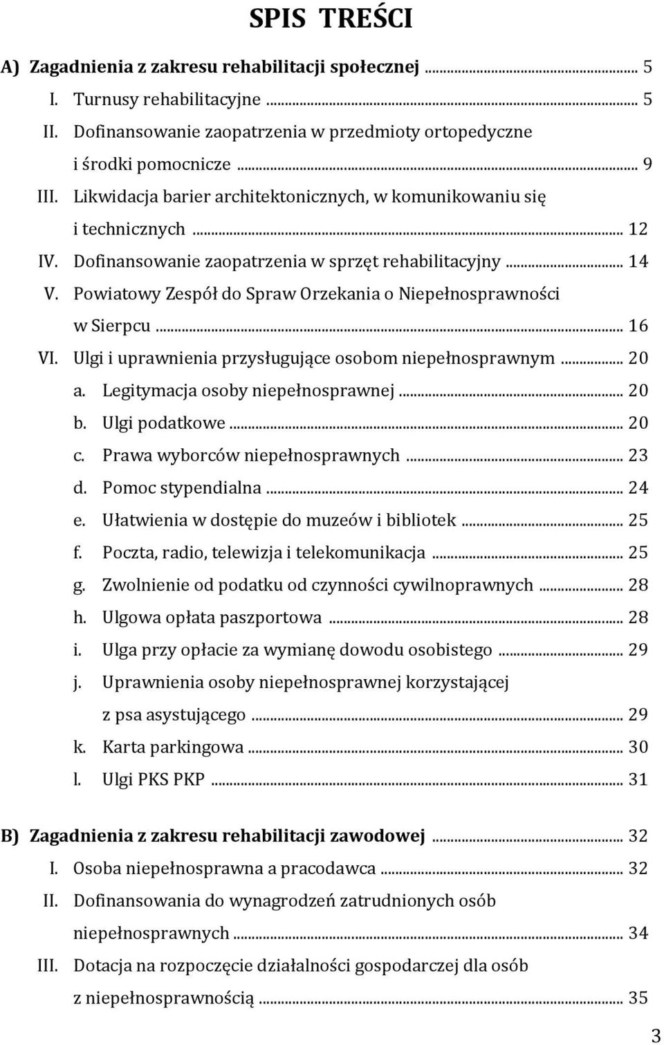 Powiatowy Zespół do Spraw Orzekania o Niepełnosprawności w Sierpcu... 16 VI. Ulgi i uprawnienia przysługujące osobom niepełnosprawnym... 20 a. Legitymacja osoby niepełnosprawnej... 20 b.