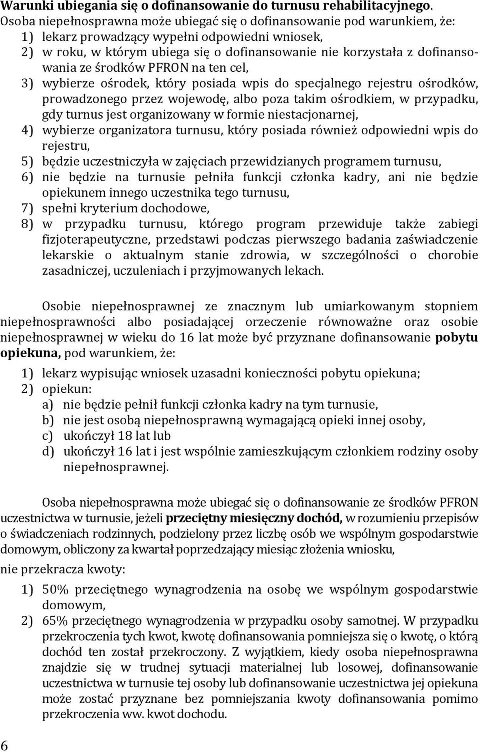 dofinansowania ze środków PFRON na ten cel, 3) wybierze ośrodek, który posiada wpis do specjalnego rejestru ośrodków, prowadzonego przez wojewodę, albo poza takim ośrodkiem, w przypadku, gdy turnus