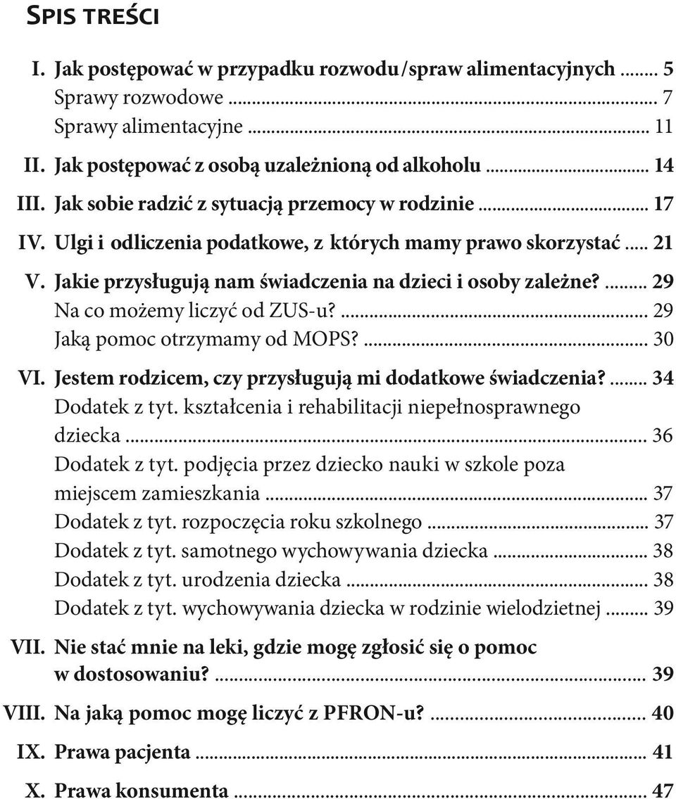 ... 29 Na co możemy liczyć od ZUS-u?... 29 Jaką pomoc otrzymamy od MOPS?... 30 VI. Jestem rodzicem, czy przysługują mi dodatkowe świadczenia?... 34 Dodatek z tyt.