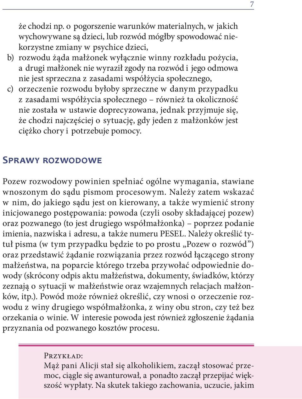 drugi małżonek nie wyraził zgody na rozwód i jego odmowa nie jest sprzeczna z zasadami współżycia społecznego, c) orzeczenie rozwodu byłoby sprzeczne w danym przypadku z zasadami współżycia