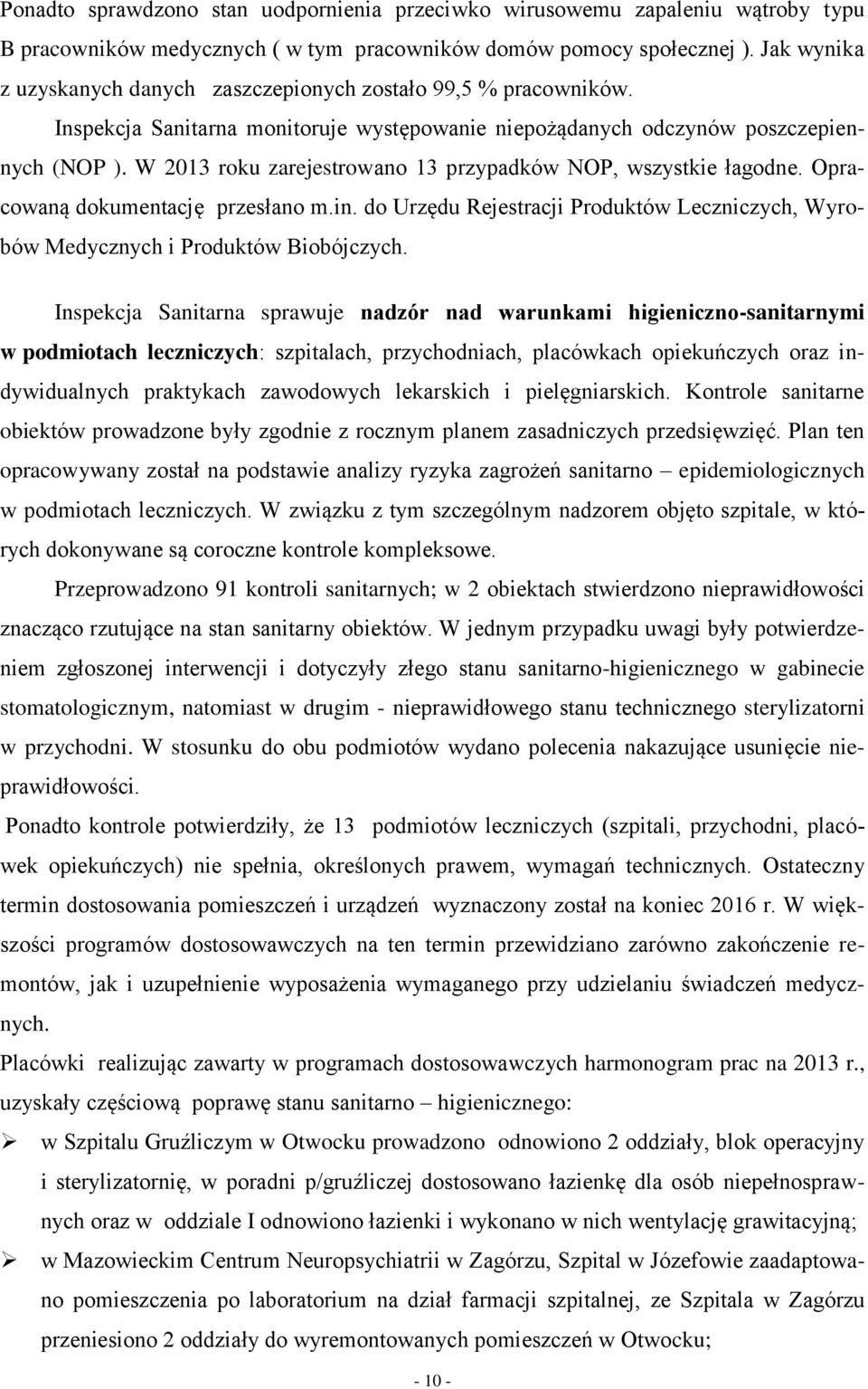 W 2013 roku zarejestrowano 13 przypadków NOP, wszystkie łagodne. Opracowaną dokumentację przesłano m.in. do Urzędu Rejestracji Produktów Leczniczych, Wyrobów Medycznych i Produktów Biobójczych.