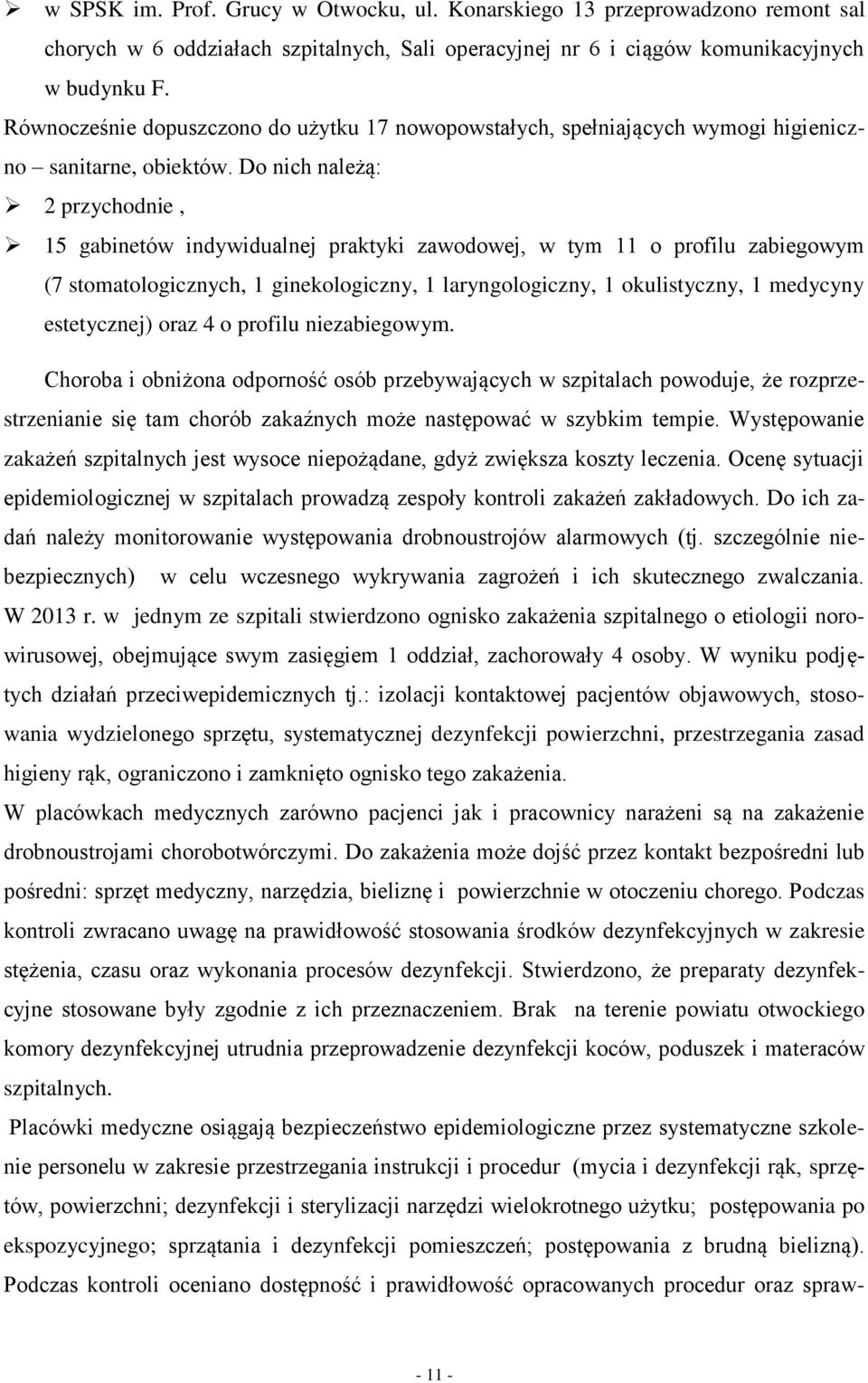 Do nich należą: 2 przychodnie, 15 gabinetów indywidualnej praktyki zawodowej, w tym 11 o profilu zabiegowym (7 stomatologicznych, 1 ginekologiczny, 1 laryngologiczny, 1 okulistyczny, 1 medycyny