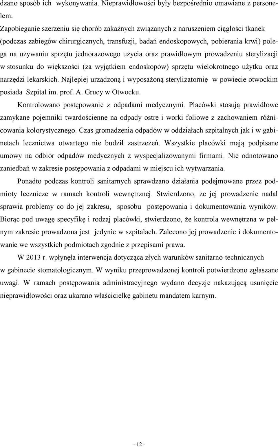 jednorazowego użycia oraz prawidłowym prowadzeniu sterylizacji w stosunku do większości (za wyjątkiem endoskopów) sprzętu wielokrotnego użytku oraz narzędzi lekarskich.