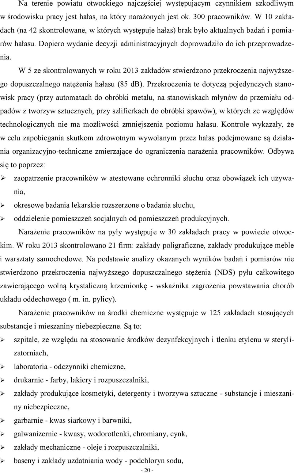 W 5 ze skontrolowanych w roku 2013 zakładów stwierdzono przekroczenia najwyższego dopuszczalnego natężenia hałasu (85 db).